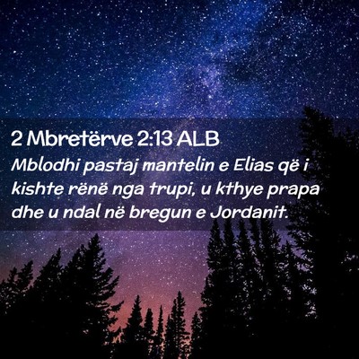 Picture 02 - 2 Mbretërve 2:13 ALB - Mblodhi pastaj mantelin e Elias që i kishte - Bible Verse Picture