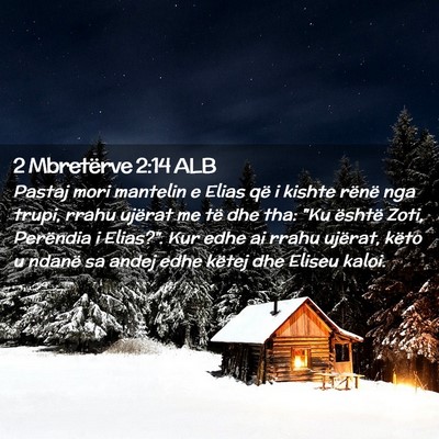 Picture 02 - 2 Mbretërve 2:14 ALB - Pastaj mori mantelin e Elias që i kishte rënë - Bible Verse Picture