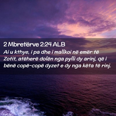 Picture 02 - 2 Mbretërve 2:24 ALB - Ai u kthye, i pa dhe i mallkoi në emër të - Bible Verse Picture