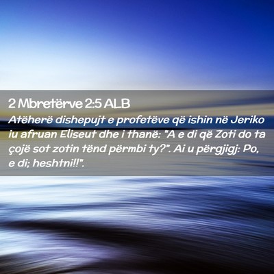 Picture 02 - 2 Mbretërve 2:5 ALB - Atëherë dishepujt e profetëve që ishin në - Bible Verse Picture