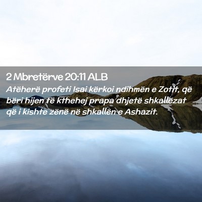 Picture 02 - 2 Mbretërve 20:11 ALB - Atëherë profeti Isai kërkoi ndihmën e Zotit, - Bible Verse Picture