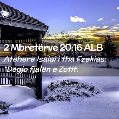 Picture 02 - 2 Mbretërve 20:16 ALB - Atëherë Isaiai i tha Ezekias: 