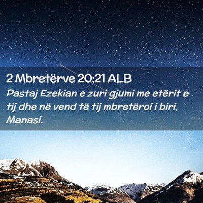 Picture 02 - 2 Mbretërve 20:21 ALB - Pastaj Ezekian e zuri gjumi me etërit e tij dhe - Bible Verse Picture