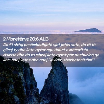 Picture 02 - 2 Mbretërve 20:6 ALB - Do t’i shtoj pesëmbëdhjetë vjet jetës sate, - Bible Verse Picture