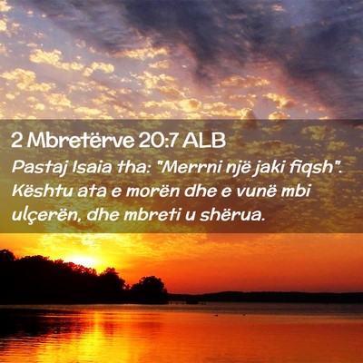 Picture 02 - 2 Mbretërve 20:7 ALB - Pastaj Isaia tha: 