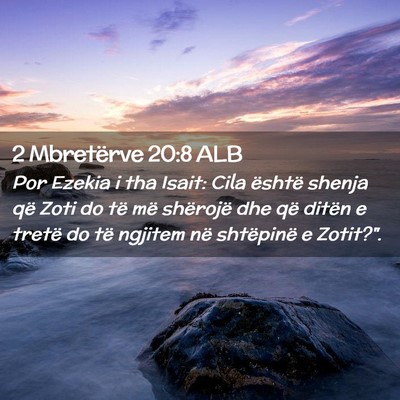 Picture 02 - 2 Mbretërve 20:8 ALB - Por Ezekia i tha Isait: Cila është shenja që - Bible Verse Picture