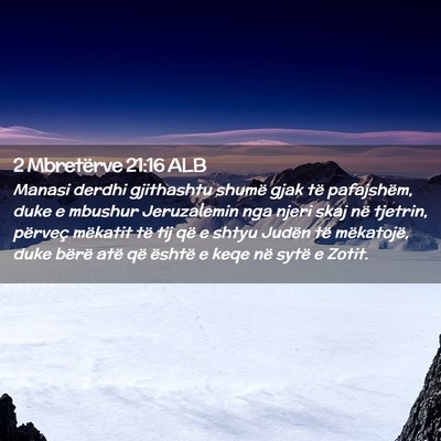 Picture 02 - 2 Mbretërve 21:16 ALB - Manasi derdhi gjithashtu shumë gjak të - Bible Verse Picture