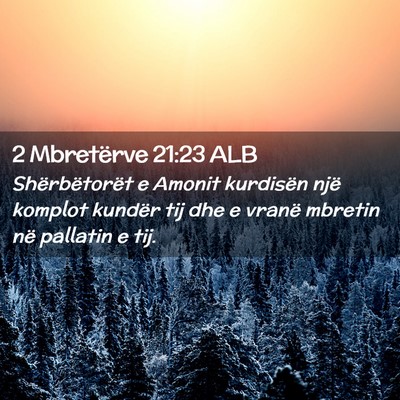 Picture 02 - 2 Mbretërve 21:23 ALB - Shërbëtorët e Amonit kurdisën një komplot - Bible Verse Picture