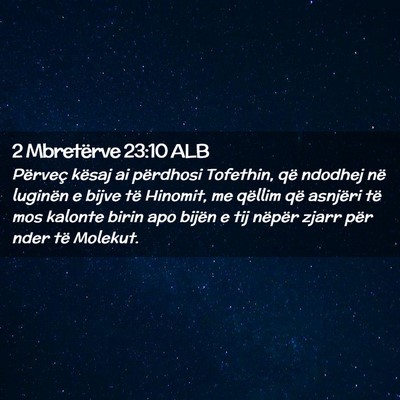 Picture 02 - 2 Mbretërve 23:10 ALB - Përveç kësaj ai përdhosi Tofethin, që - Bible Verse Picture