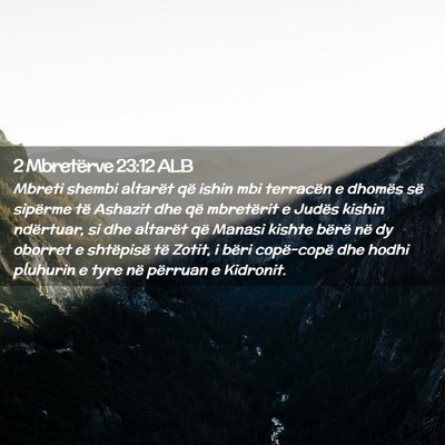 Picture 02 - 2 Mbretërve 23:12 ALB - Mbreti shembi altarët që ishin mbi terracën e - Bible Verse Picture