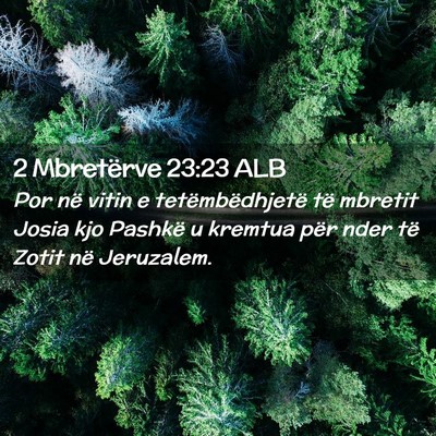 Picture 02 - 2 Mbretërve 23:23 ALB - Por në vitin e tetëmbëdhjetë të mbretit - Bible Verse Picture