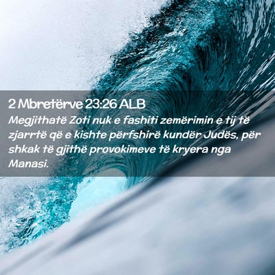 Picture 02 - 2 Mbretërve 23:26 ALB - Megjithatë Zoti nuk e fashiti zemërimin e tij - Bible Verse Picture
