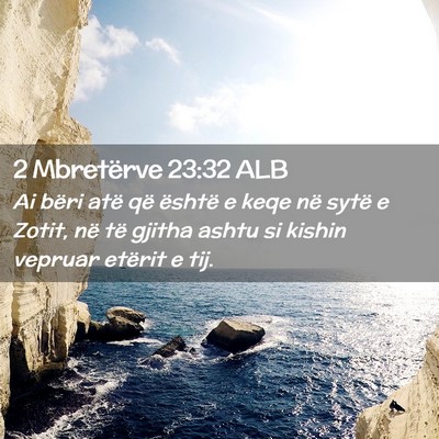 Picture 02 - 2 Mbretërve 23:32 ALB - Ai bëri atë që është e keqe në sytë e - Bible Verse Picture
