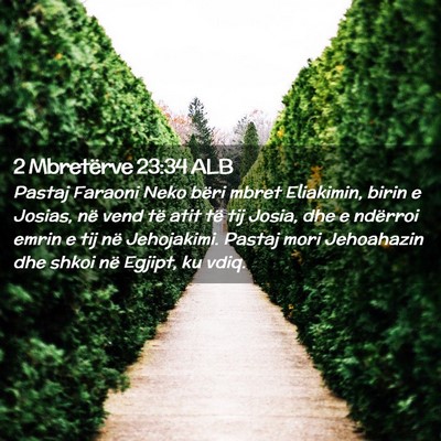 Picture 02 - 2 Mbretërve 23:34 ALB - Pastaj Faraoni Neko bëri mbret Eliakimin, birin - Bible Verse Picture