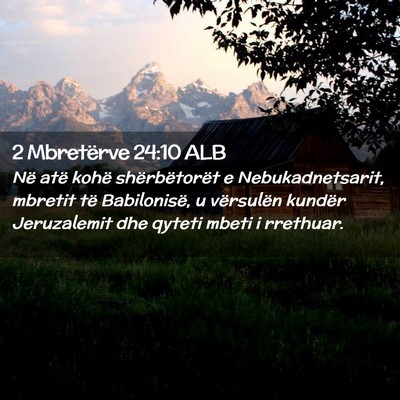 Picture 02 - 2 Mbretërve 24:10 ALB - Në atë kohë shërbëtorët e Nebukadnetsarit, - Bible Verse Picture