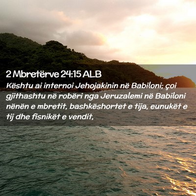 Picture 02 - 2 Mbretërve 24:15 ALB - Kështu ai internoi Jehojakinin në Babiloni; - Bible Verse Picture