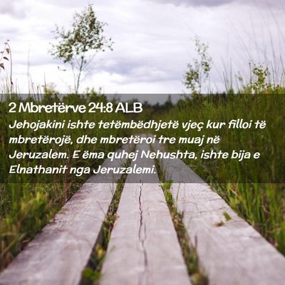 Picture 02 - 2 Mbretërve 24:8 ALB - Jehojakini ishte tetëmbëdhjetë vjeç kur - Bible Verse Picture