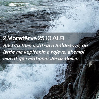 Picture 02 - 2 Mbretërve 25:10 ALB - Kështu tërë ushtria e Kaldeasve, që ishte me - Bible Verse Picture