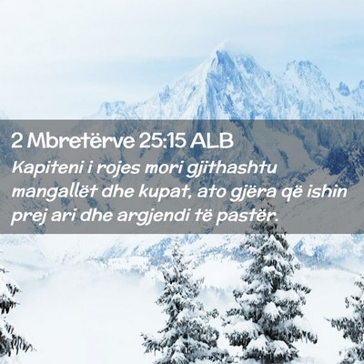 Picture 02 - 2 Mbretërve 25:15 ALB - Kapiteni i rojes mori gjithashtu mangallët dhe - Bible Verse Picture