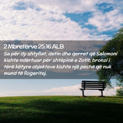 Picture 02 - 2 Mbretërve 25:16 ALB - Sa për dy shtyllat, detin dhe qerret që - Bible Verse Picture