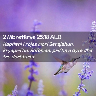 Picture 02 - 2 Mbretërve 25:18 ALB - Kapiteni i rojes mori Serajahun, kryepriftin, - Bible Verse Picture