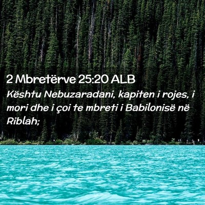 Picture 02 - 2 Mbretërve 25:20 ALB - Kështu Nebuzaradani, kapiten i rojes, i mori dhe - Bible Verse Picture