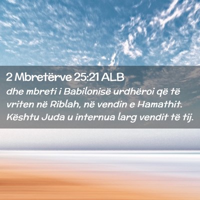 Picture 02 - 2 Mbretërve 25:21 ALB - dhe mbreti i Babilonisë urdhëroi që të vriten - Bible Verse Picture