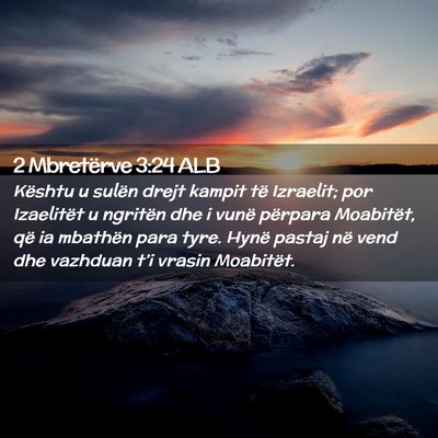Picture 02 - 2 Mbretërve 3:24 ALB - Kështu u sulën drejt kampit të Izraelit; por - Bible Verse Picture