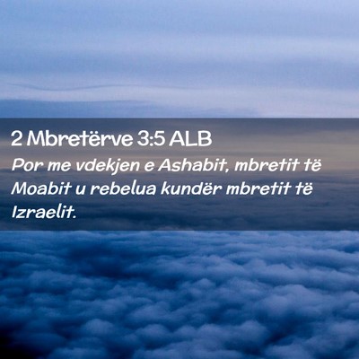 Picture 02 - 2 Mbretërve 3:5 ALB - Por me vdekjen e Ashabit, mbretit të Moabit u - Bible Verse Picture