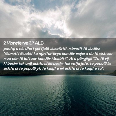 Picture 02 - 2 Mbretërve 3:7 ALB - pastaj u nis dhe i çoi fjalë Jozafatit, mbretit - Bible Verse Picture