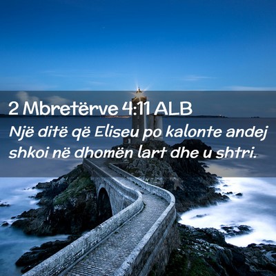 Picture 02 - 2 Mbretërve 4:11 ALB - Një ditë që Eliseu po kalonte andej shkoi në - Bible Verse Picture