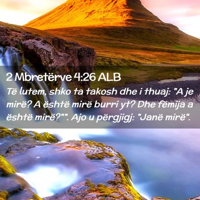 Picture 02 - 2 Mbretërve 4:26 ALB - Të lutem, shko ta takosh dhe i thuaj: 