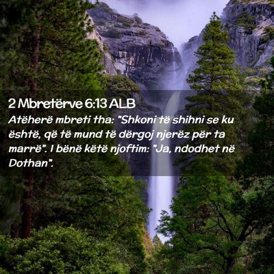 Picture 02 - 2 Mbretërve 6:13 ALB - Atëherë mbreti tha: 