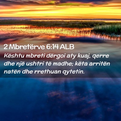 Picture 02 - 2 Mbretërve 6:14 ALB - Kështu mbreti dërgoi aty kuaj, qerre dhe një - Bible Verse Picture