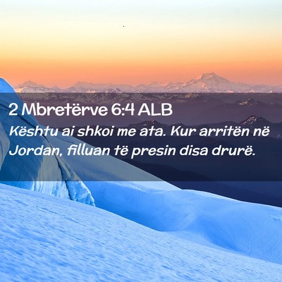 Picture 02 - 2 Mbretërve 6:4 ALB - Kështu ai shkoi me ata. Kur arritën në Jordan, - Bible Verse Picture