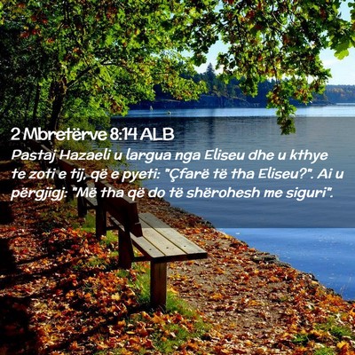 Picture 02 - 2 Mbretërve 8:14 ALB - Pastaj Hazaeli u largua nga Eliseu dhe u kthye te - Bible Verse Picture