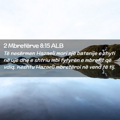 Picture 02 - 2 Mbretërve 8:15 ALB - Të nesërmen Hazaeli mori një batanije e zhyti - Bible Verse Picture