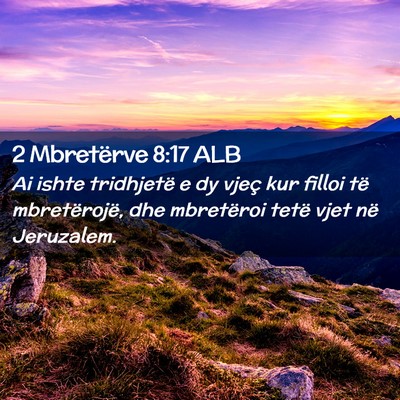 Picture 02 - 2 Mbretërve 8:17 ALB - Ai ishte tridhjetë e dy vjeç kur filloi të - Bible Verse Picture