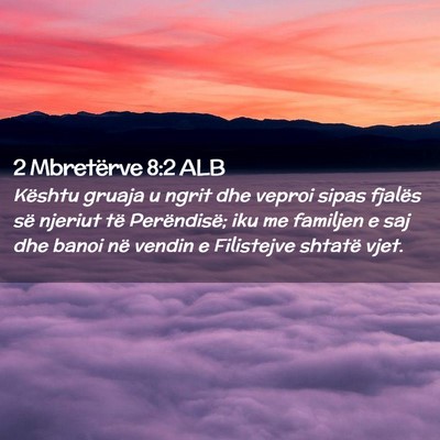 Picture 02 - 2 Mbretërve 8:2 ALB - Kështu gruaja u ngrit dhe veproi sipas fjalës - Bible Verse Picture