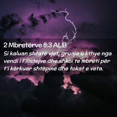 Picture 02 - 2 Mbretërve 8:3 ALB - Si kaluan shtatë vjet, gruaja u kthye nga vendi - Bible Verse Picture