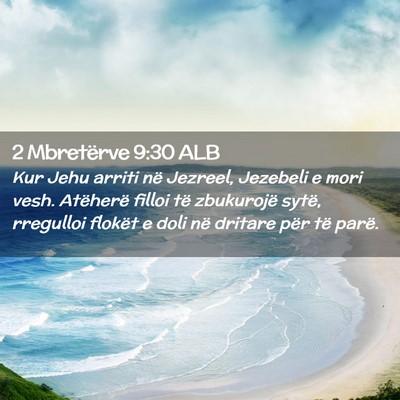 Picture 02 - 2 Mbretërve 9:30 ALB - Kur Jehu arriti në Jezreel, Jezebeli e mori - Bible Verse Picture