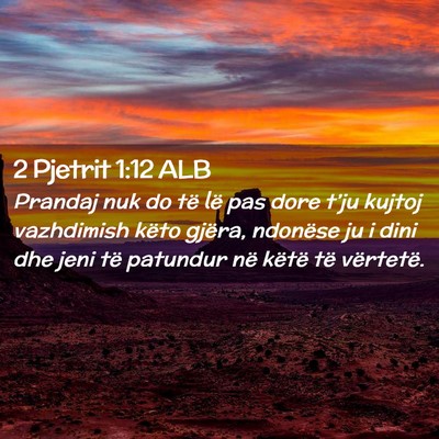 Picture 02 - 2 Pjetrit 1:12 ALB - Prandaj nuk do të lë pas dore t’ju kujtoj - Bible Verse Picture