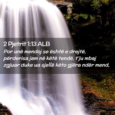 Picture 02 - 2 Pjetrit 1:13 ALB - Por unë mendoj se është e drejtë, përderisa - Bible Verse Picture