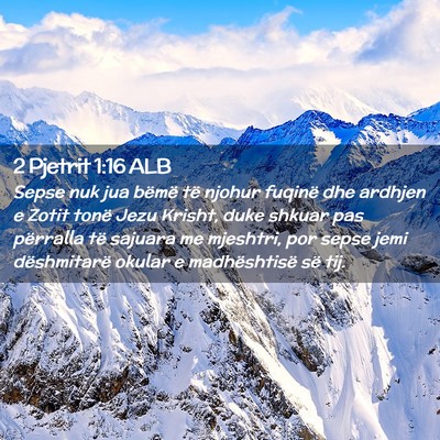 Picture 02 - 2 Pjetrit 1:16 ALB - Sepse nuk jua bëmë të njohur fuqinë dhe - Bible Verse Picture