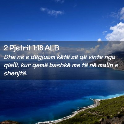 Picture 02 - 2 Pjetrit 1:18 ALB - Dhe ne e dëgjuam këtë zë që vinte nga - Bible Verse Picture