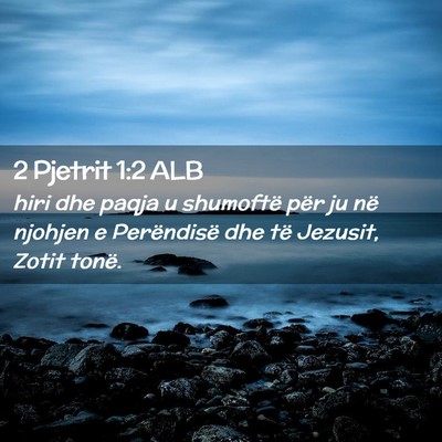 Picture 02 - 2 Pjetrit 1:2 ALB - hiri dhe paqja u shumoftë për ju në njohjen e - Bible Verse Picture
