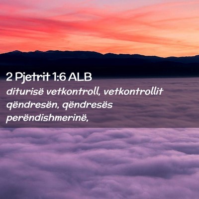 Picture 02 - 2 Pjetrit 1:6 ALB - diturisë vetkontroll, vetkontrollit qëndresën, - Bible Verse Picture