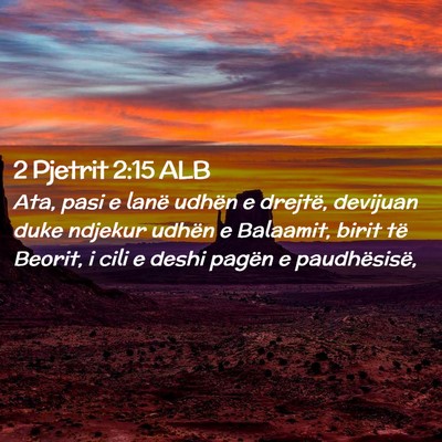 Picture 02 - 2 Pjetrit 2:15 ALB - Ata, pasi e lanë udhën e drejtë, devijuan duke - Bible Verse Picture