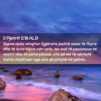 Picture 02 - 2 Pjetrit 2:18 ALB - Sepse duke mbajtur ligjërata jashtë mase të - Bible Verse Picture