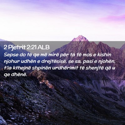 Picture 02 - 2 Pjetrit 2:21 ALB - Sepse do të qe më mirë për ta të mos e - Bible Verse Picture